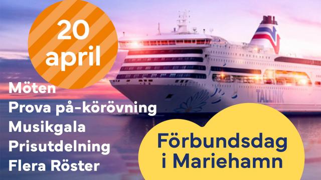 Bild på passagerarfärja i bakgrunden med följande text ovanpå: Förbundsdag i Mariehamn. 20 april. Möten, prova på-körövning, musikgala, prisutdelning, flera röster.